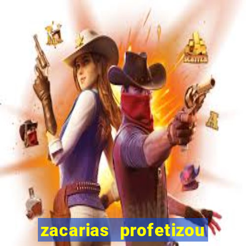 zacarias profetizou sobre jesus